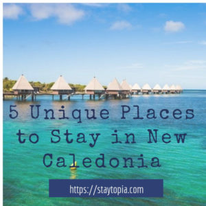 5 Unique Places to Stay in New Caledonia