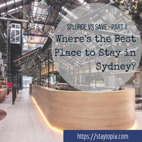 Where's the best place to stay in Sydney: Splurge Vs Save - Part 1