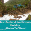 New Zealand South Island Holiday: 4 Baches you’ll Love!