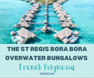The St Regis Bora Bora Overwater Bungalows