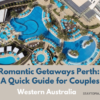 Romantic Getaways Perth: A Quick Guide for Couples