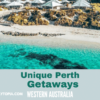 8 Unique Perth Getaways Straight Out of a Dream!