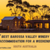 7 Best Barossa Valley Winery Accommodation for a Weekend