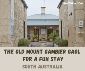 The Old Mount Gambier Gaol for a Fun Stay